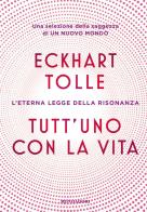 Tutt'uno con la vita. L'eterna legge della risonanza di Eckhart Tolle edito da Mondadori