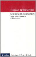 Sentimenti economici: Adam Smith, Condorcet e l'Illuminismo di Emma Rothschild edito da Il Mulino