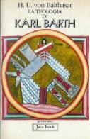 La teologia di Karl Barth di Hans Urs von Balthasar edito da Jaca Book