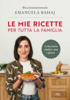 Le mie ricette per tutta la famiglia di Emanuela Bahaj edito da Rizzoli