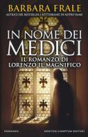 In nome dei Medici. Il romanzo di Lorenzo il Magnifico di Barbara Frale edito da Newton Compton Editori