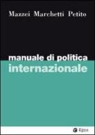 Manuale di politica internazionale di Franco Mazzei, Raffaele Marchetti, Fabio Petito edito da EGEA