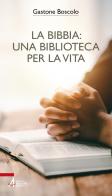 La Bibbia: una biblioteca per la vita di Gastone Boscolo edito da EMP - Edizioni Messaggero Padova