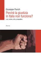Perché la giustizia in Italia non funziona? Luci, ombre, cifre, prospettive di Giuseppe Pavich edito da Aracne