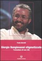 Giorgio Bongiovanni stigmatizzato. L'avventura di una vita di Paola Giovetti edito da Edizioni Mediterranee