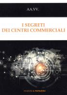 I segreti dei centri commerciali di Stefano Pessina, Gaetano Graziano, Mauro Abbruzzese edito da Edizioni Il Papavero