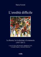 L'eredità difficile. La Russia, la rivoluzione e la memoria (1917-2017) di Maria Ferretti edito da Viella