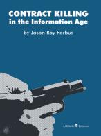 Contract killing in the information age di Jason Ray Forbus edito da Ali Ribelli Edizioni