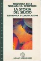 La storia del silicio. Elettronica e comunicazione di Fredrick Seitz, Norman G. Einspruch edito da Bollati Boringhieri
