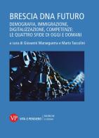 Brescia DNA futuro. Demografia, immigrazione, digitalizzazione, competenze: le quattro sfide di oggi e domani edito da Vita e Pensiero
