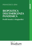 Biopolitica dell'emergenza pandemica. Profili bioetici e biogiuridici di Francesco Zini edito da Studium