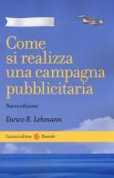 Come si realizza una campagna pubblicitaria di Enrico R. Lehmann edito da Carocci