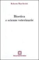 Bioetica e scienze veterinarie di Roberto Marchesini edito da Edizioni Scientifiche Italiane