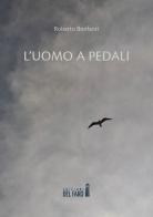 L' uomo a pedali di Roberto Bonfanti edito da Edizioni del Faro
