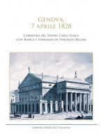 Genova, 7 aprile 1828. L'apertura del Teatro Carlo Felice con Bianca e Fernando di Vincenzo Bellini edito da LIM