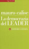 La democrazia del leader di Mauro Calise edito da Laterza