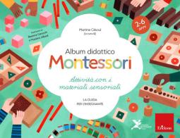 Album didattico Montessori. Attività con i materiali sensoriali. La guida per l'insegnante. 2-6 anni edito da Erickson