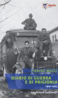 Diario di guerra e di prigionia (1941-1945) di Pierino Mucci edito da Marlin (Cava de' Tirreni)