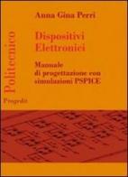 Dispositivi elettronici. Manuale di progettazione con sumulazione PSPICE di Anna G. Perri edito da Progedit