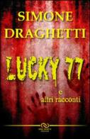 Lucky 77 di Simone Draghetti edito da Linee Infinite
