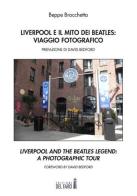 Liverpool e il mito dei Beatles: viaggio fotografico. Ediz. italiana e inglese di Beppe Brocchetta edito da Edizioni del Faro