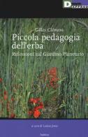 Piccola pedagogia dell'erba. Riflessioni sul giardino planetario di Gilles Clément edito da DeriveApprodi