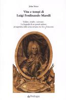 Vita e tempi di Luigi Ferdinando Marsili di John Stoye edito da Pendragon