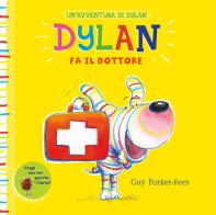 Dylan fa il dottore. Ediz. a colori di Guy Parker-Rees edito da Interlinea