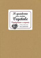 Il quaderno della cucina vegetale. Piatti vegani e vegetariani di Marco Boscarato edito da Kellermann Editore