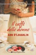 Il caffè delle donne di Ann O'Loughlin edito da HarperCollins Italia