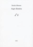 Argot diossina di Davide Albanese edito da Italic