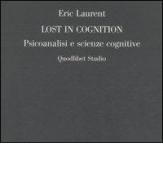 Lost in cognition. Psicoanalisi e scienze cognitive di Eric Laurent edito da Quodlibet