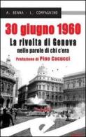 30 giugno 1960. La rivolta di Genova nelle parole di chi c'era di Lucia Compagnino, Alessandro Benna edito da Frilli