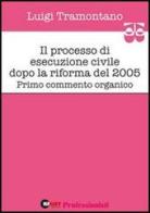 Il processo di esecuzione civile dopo la riforma del 2005. Primo commento organico di Luigi Tramontano edito da Halley Editrice