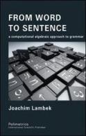 From word to sentence. A computational algebraic approach to grammar di Joachim Lambeck edito da Polimetrica