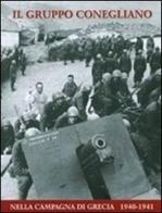 Il gruppo Conegliano. Nella Campagna di Grecia 1940-1941 di Carlo Lucchini edito da Aviani