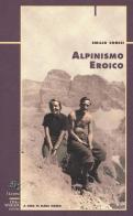 Alpinismo eroico di Emilio Comici edito da CDA & VIVALDA