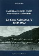 La casa salesiana (1890-1922), Castellammare di Stabia. Cento anni di salesianità di Pio Del Pezzo edito da Longobardi