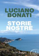 Storie nostre di Luciano Bonati edito da Edizioni Cinque Terre