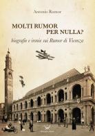 Molti Rumor per nulla? Biografie e ironie sui Rumor di Vicenza di Antonio Rumor edito da Delmiglio Editore