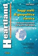 Heartland. Storia e teoria della geopolitica (2023) vol.1 di Phil Kelly edito da Mediabooks