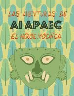 Las aventuras de Ai Apaec el heroe mochica di Ulla Holmquist edito da Laboratoriorosso