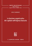 La funzione organizzativa del capitale nell'impresa bancaria di Rosa Calderazzi edito da Giappichelli
