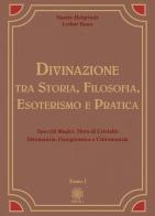 Divinazione. Tra storia, filosofia, esoterismo e pratica vol.1 di Njadyr Helgrindr, Lothar Kaun edito da Psiche 2