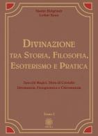 Divinazione. Tra storia, filosofia, esoterismo e pratica vol.1 di Njadyr Helgrindr, Lothar Kaun edito da Psiche 2