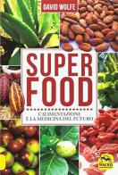 Super food. L'alimentazione è la medicina del futuro di David Wolfe edito da Macro Edizioni