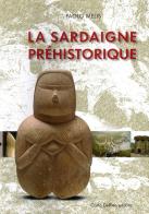 La Sardaigne préhistorique di Paolo Melis edito da Carlo Delfino Editore