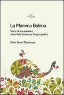 La mamma balena. Storia di due bambine raccontata attraverso il segno grafico di Elena Bracci edito da Graphofeel