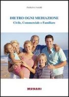 Dietro ogni mediazione. Civile, commerciale e familiare di Paolo G. Vaghi edito da Munari