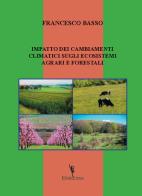Impatto dei cambiamenti climatici sugli ecosistemi agrari e forestali di Francesco Basso edito da EditricErmes